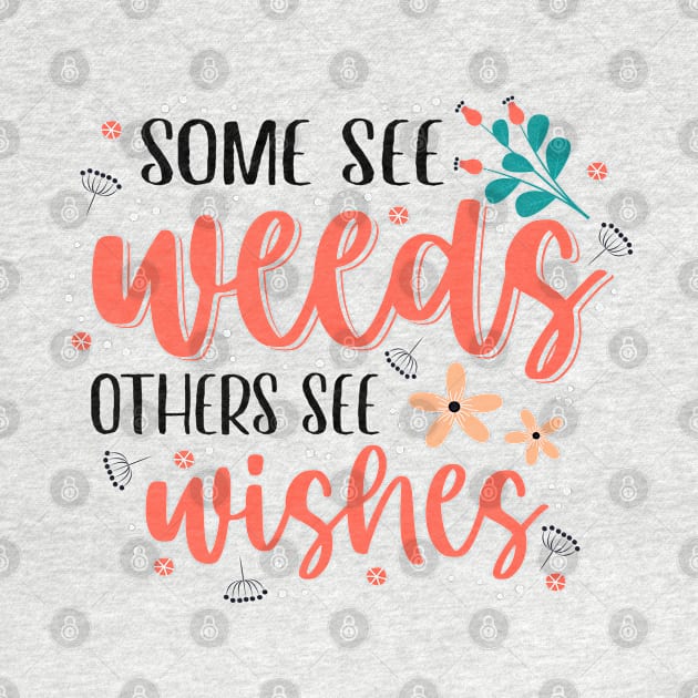 Some See Weeds Others See Wishes by Phorase